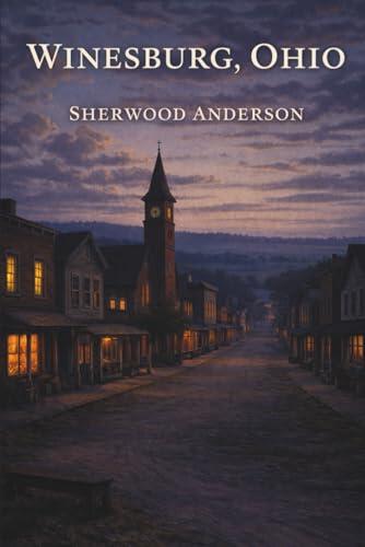 Winesburg, Ohio: A Classic of American Literary Fiction