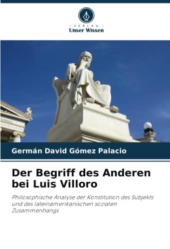 Der Begriff des Anderen bei Luis Villoro: Philosophische Analyse der Konstitution des Subjekts und des lateinamerikanischen sozialen Zusammenhangs