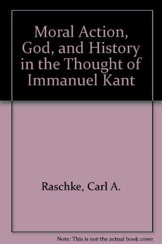 Moral Action, God, and History in the Thought of Immanuel Kant