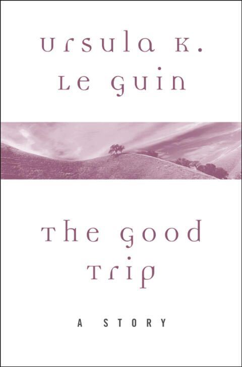 The Good Trip: A Story