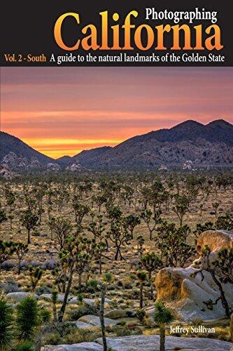 Photographing California - Vol. 2: South: A guide to the natural landmarks of the Golden State