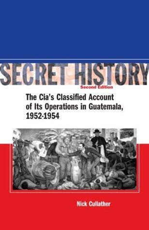Secret History: The CIA's Classified Account of Its Operations in Guatemala, 1952-1954