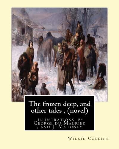 The frozen deep, and other tales , By Wilkie Collins (novel): illustrations by George du Maurier(6 March 1834 - 8 October 1896), and J. Mahoney ARHA