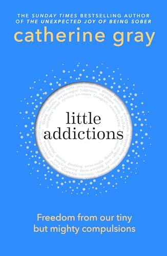 Little Addictions: Freedom from our tiny but mighty compulsions