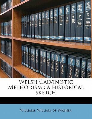 Welsh Calvinistic Methodism: A Historical Sketch