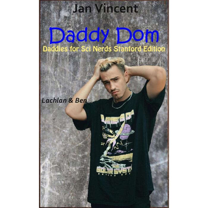 Daddy Dom: Daddies for Sci Nerds Stanford Edition, Book 2, Lachlan & Ben