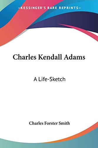 Charles Kendall Adams: A Life-Sketch