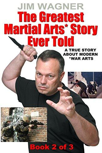 The Greatest Martial Arts* Story Ever Told (Book 2 of 3): A True Story About Modern *War Arts