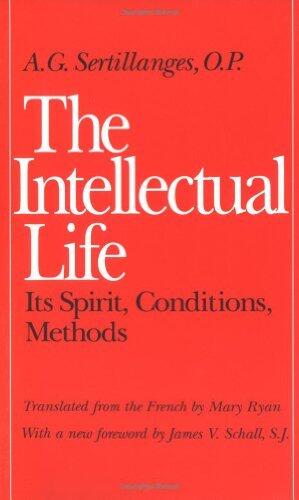 The Intellectual Life: Its Spirit, Conditions, Methods