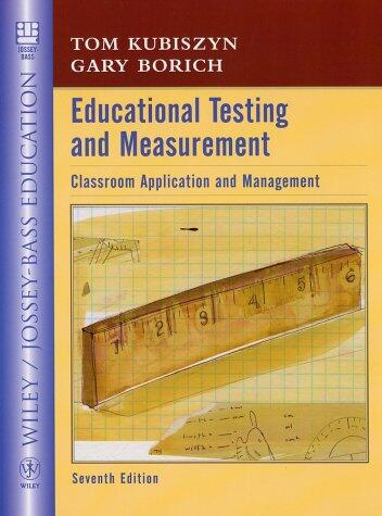 Educational Testing and Measurement: Classroom Application and Practice