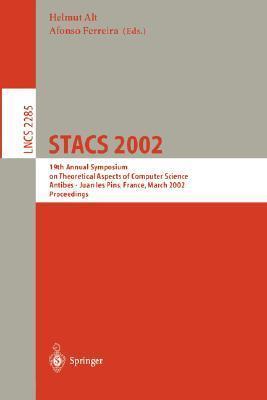 STACS 2002: 19th Annual Symposium on Theoretical Aspects of Computer Science, Antibes - Juan les Pins, France, March 14-16, 2002, Proceedings