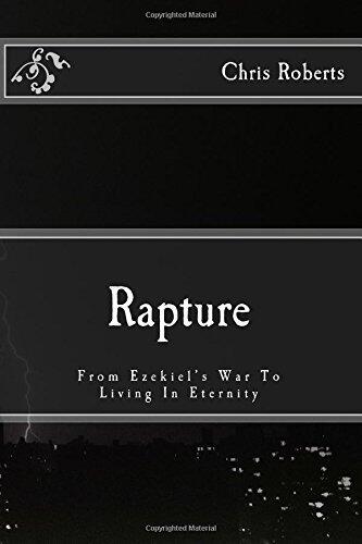Rapture: From Ezekiel's War To Living In Eternity