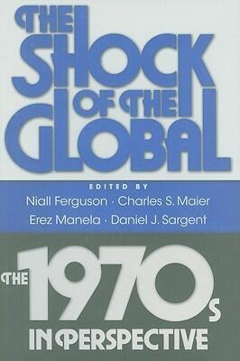 The Shock of the Global: The 1970s in Perspective
