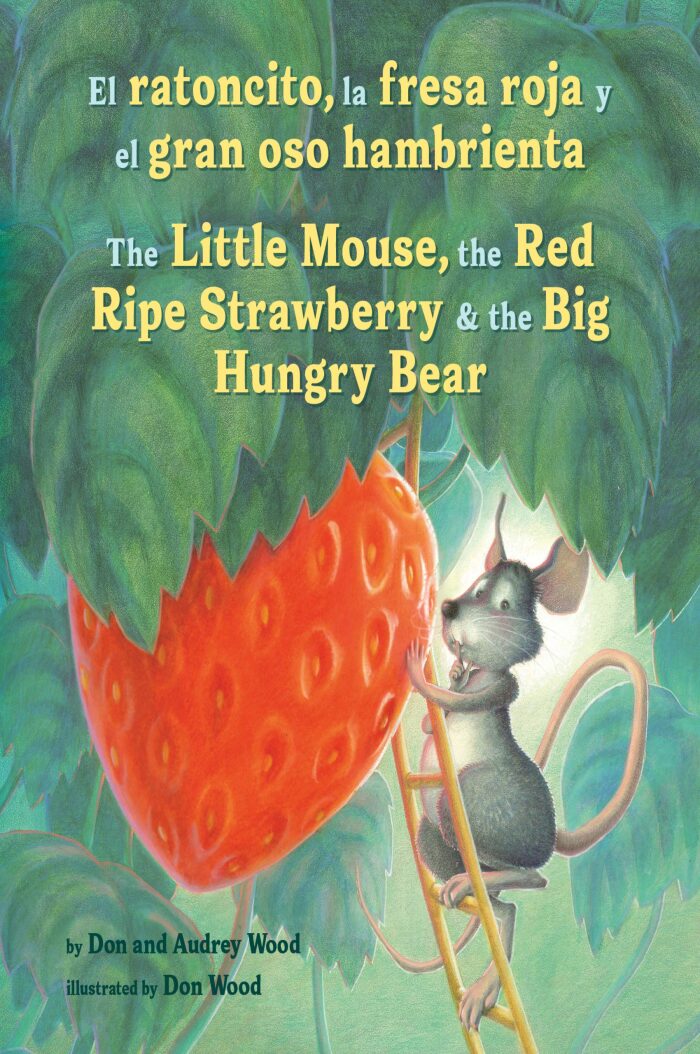 El ratoncito, la fresa roja y madura y el gran oso hambriento: Spanish/English The Little Mouse, The Red Ripe Strawberry, and the Big Hungry Bear