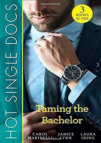 Hot Single Docs: Taming the Bachelor: Redeeming the Playboy / Heiress’s Baby Scandal / Unmasking Dr. Serious