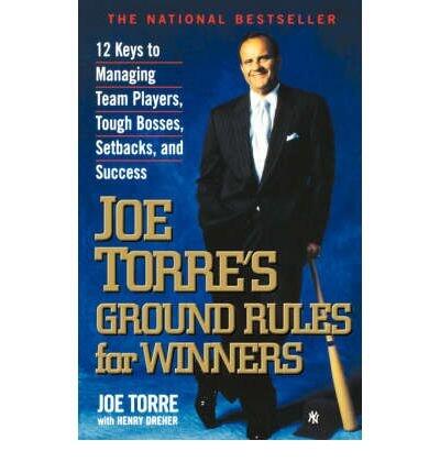 [(Joe Torre's Ground Rules for Winners: 12 Keys to Managing Team Players, Tough Bosses, Setbacks, and Success )] [Author: J. Torre] [Sep-2000]