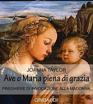 Ave o Maria piena di grazia: Preghiere di invocazione alla Madonna