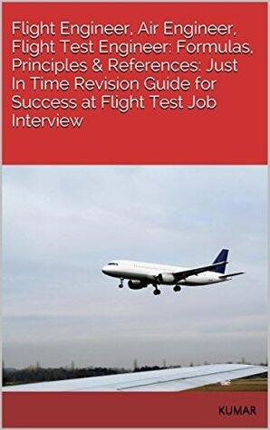 Flight Engineer, Air Engineer, Flight Test Engineer: Formulas, Principles & References: Just In Time Revision Guide for Success at Flight Test Job Interview