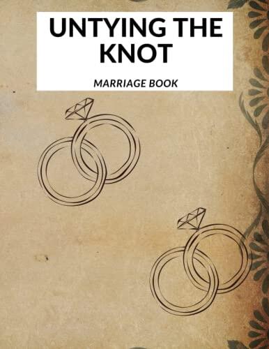 Untying the Knot: Protecting Your Marriage, Emotions, Challenges and Training Relationships