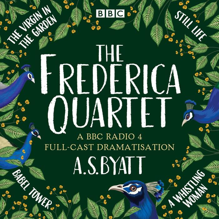 The Frederica Quartet: The Virgin in the Garden, Still Life, Babel Tower & A Whistling Woman: A BBC Radio 4 Full-Cast Dramatisation Plus Selected Short Stories