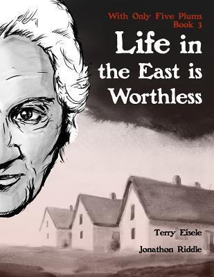 With Only Five Plums: Life in the East is Worthless