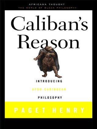 Caliban's Reason: Introducing Afro-Caribbean Philosophy