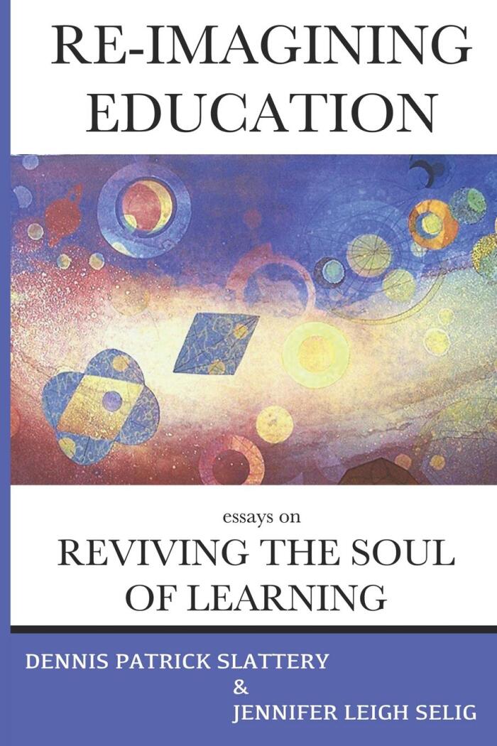 Re-Imagining Education: Essays on Reviving the Soul of Learning