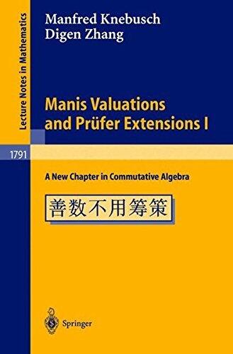 Manis Valuations and Prüfer Extensions I: A New Chapter in Commutative Algebra (Lecture Notes in Mathematics)