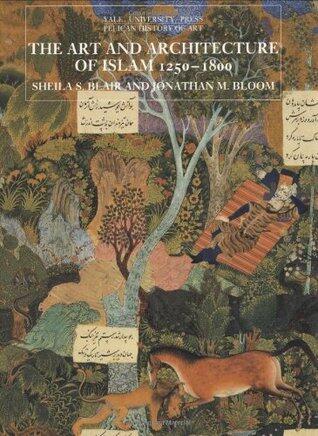The Art and Architecture of Islam, 1250-1800