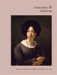 Stolthet & fördom: Kvinna och Konstnär i Frankrike och Sverige, 1750-1860