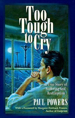 Too Tough to Cry: A True Story of Suffering and Redemption
