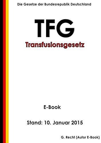Gesetz zur Regelung des Transfusionswesens (Transfusionsgesetz - TFG) - E-Book - Stand: 10. Januar 2015