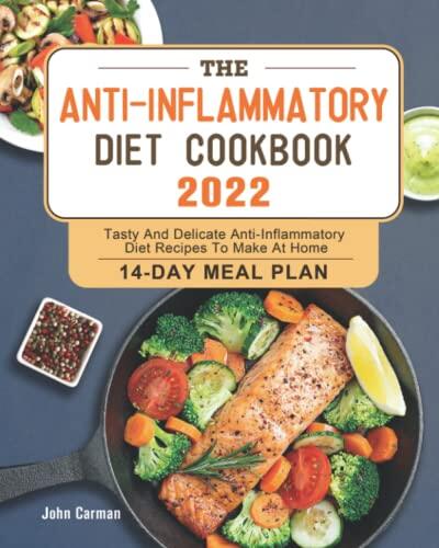 The Anti-Inflammatory Diet Cookbook 2022: Tasty And Delicate Anti-Inflammatory Diet Recipes To Make At Home