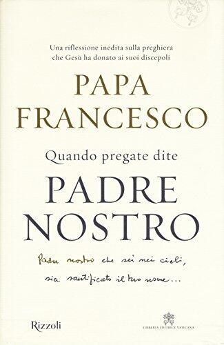 Quando pregate dite Padre nostro