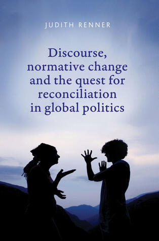 Discourse, normative change and the quest for reconciliation in global politics