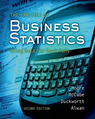 The Practice of Business Statistics: Using Data for Decisions