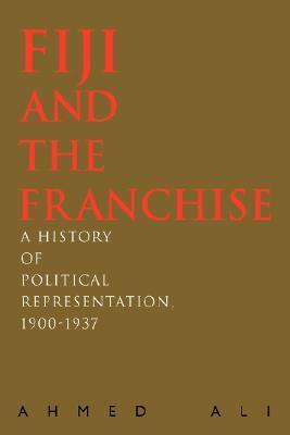 Fiji and the Franchise: A History of Political Representation, 1900¿1937