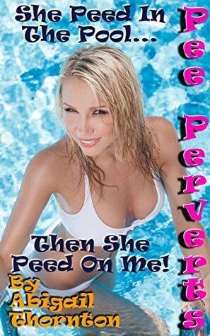 Pee Perverts: She Peed In The Pool... Then She Peed On Me