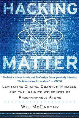 Hacking Matter: Levitating Chairs, Quantum Mirages, and the Infinite Weirdness of Programmable Atoms