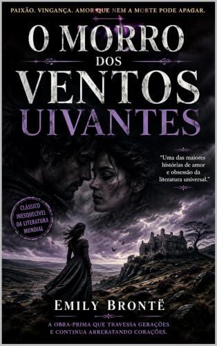 O Morro dos Ventos Uivantes - Emily Brontë: Uma Edição Fluída Comentada - Com Introdução Crítica sobre Emily Brontë e sua Obra-Prima