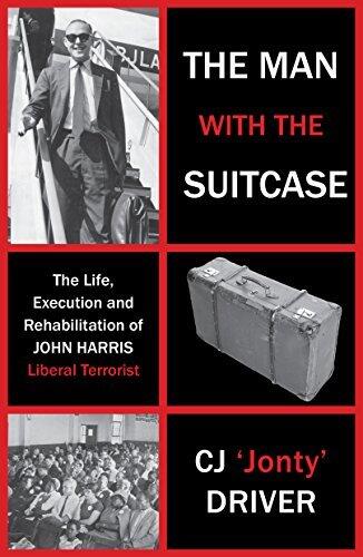 The Man with the Suitcase: The Life, Execution and Rehabilitation of John Harris, Liberal Terrorist