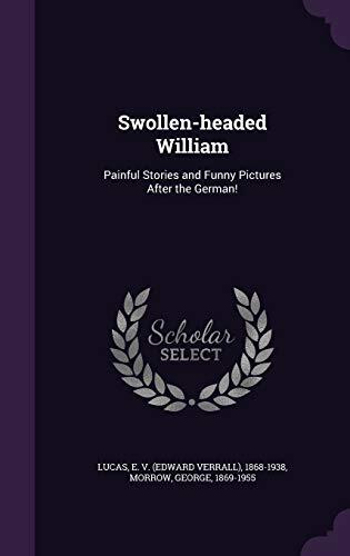 Swollen-headed William: Painful Stories and Funny Pictures After the German!