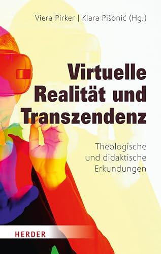 Virtuelle Realität und Transzendenz: Theologische und pädagogische Erkundungen