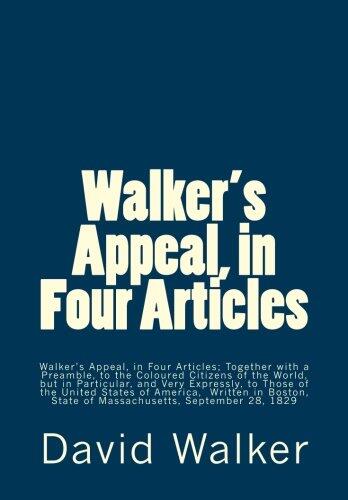 Walker's Appeal, in Four Articles: Walker's Appeal, in Four Articles; Together with a Preamble, to the Coloured Citizens of the World, but in ... State of Massachusetts, September 28, 1829