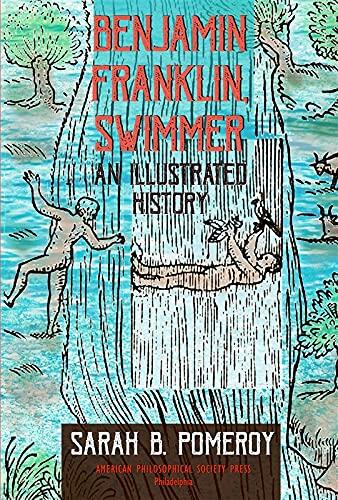 Benjamin Franklin, Swimmer: An Illustrated History, Transactions, American Philosophical Society (Vol. 110, Part 1)