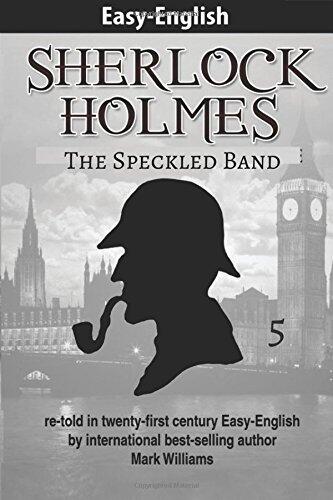 Sherlock Holmes re-told in twenty-first century Easy-English: The Speckled Band (American-English Edition)