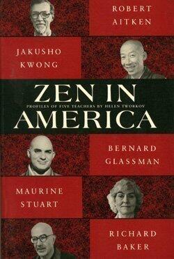 Zen in America: Five Teachers and the Search for an American Buddhism by Helen Tworkov
