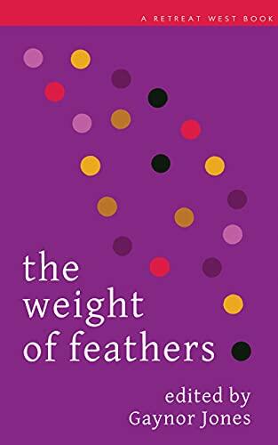 The Weight of Feathers: An Anthology of Short Stories and Flash Fictions