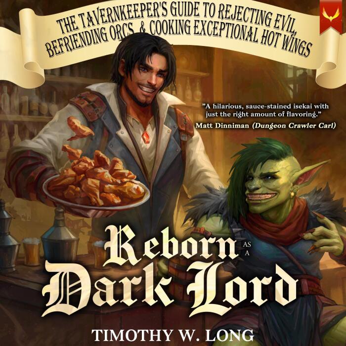 Reborn as a Dark Lord: The Tavernkeeper's Guide to Rejecting Evil, Befriending Orcs, & Cooking Exceptional Hot Wings