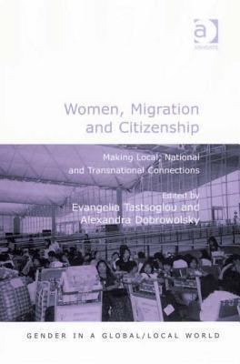 Women, Migration and Citizenship: Making Local, National and Transnational Connections
